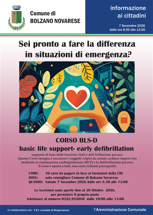 Corso BLS-D 
basic life support - early defibrillation 
Sabato 7 Novembre 2026 dalle ore 8.30 alle ore 13.00
Sala Consigliare Comune di Bolzano Novarese