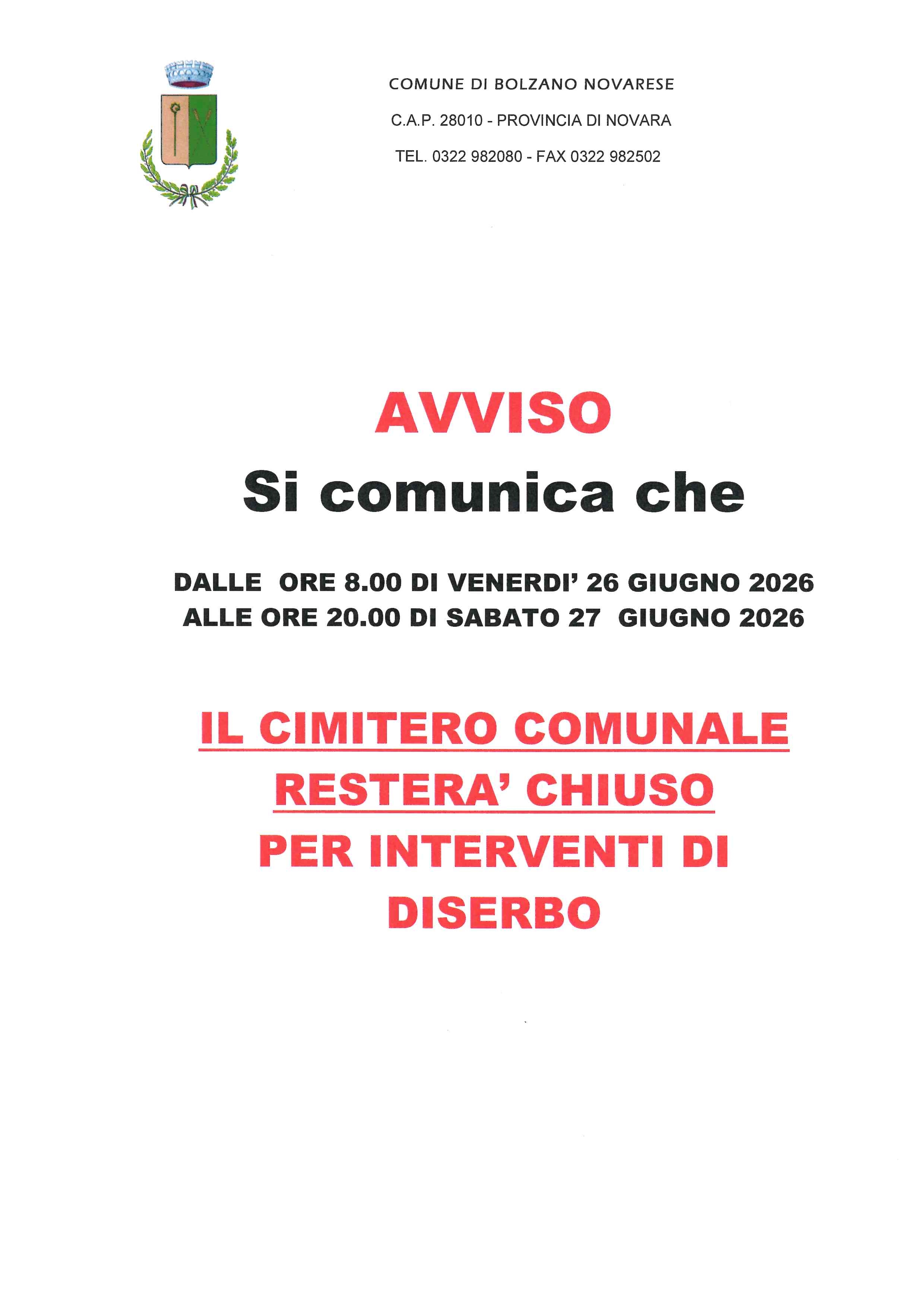 Chiusura temporanea del Cimitero Comunale di "San Martino"
per interventi di diserbo
DALLE ORE 8.00 DI VENERDI'  26 GIUGNO 2026
ALLE ORE 20.00 DI SABATO 27 GIUGNO 2026